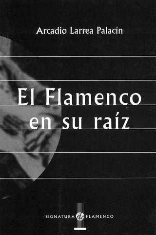 Image of Arcadio Larrea Palacin, El Flamenco en su Raiz, Book
