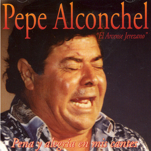 Image of Pepe Alconchel, Pena y Alegria en Mis Cantes, CD